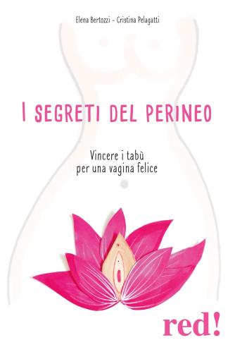 I Segreti Del Perineo. Vincere I Tabù Per Una Vagina Felice