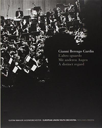L'altro Sguardo-mit Anderen Augen-a Distinct Regard. G. Mahler Jugendorchester-european Union Youth Orchestra. Catalogo Della Mostra (bolzano, Luglio-ottobre 2005)