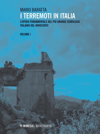 I terremoti in Italia. L'opera fondamentale del pi grande sismologo italiano del Novecento. Vol. 1