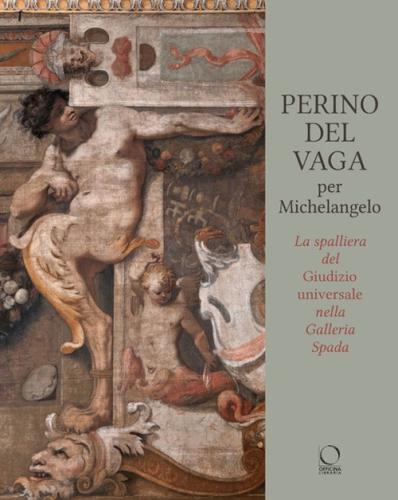 Perino Del Vaga Per Michelangelo. La Spalliera Del Giudizio Universale Nella Galleria Spada