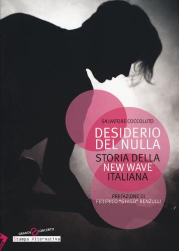 Desiderio Del Nulla. Storia Della New Wave Italiana