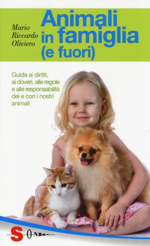 Animali In Famiglia (e Fuori). Guida Ai Diritti, Ai Doveri, Alle Regole E Alle Responsabilit Dei E Con I Nostri Animali