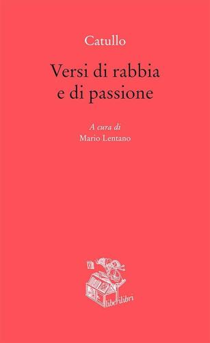 Mario Lentano - Catullo. Versi Di Rabbia E Di Passione. A Cura Di