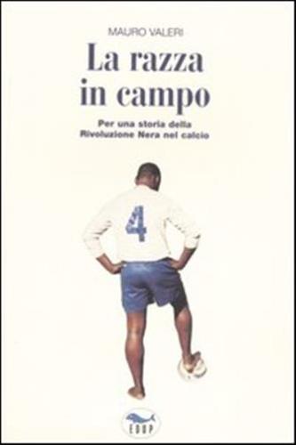 La Razza In Campo. Per Una Storia Della Rivoluzione Nera Nel Calcio
