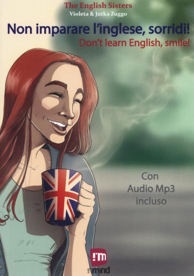 Non imparare l'inglese, sorridi! Storie per imparare l'inglese con la PNL e l'ipnosi. Con File audio per il download
