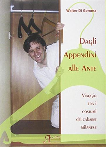 Dagli Appendini Alle Ante. Viaggio Tra I Costumi Del Cabaret Milanese. Con Cd Audio