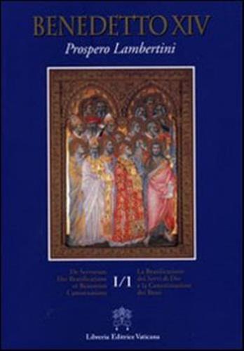 La Beatificazione Dei Servi Di Dio E La Canonizzazione Dei Beati. Testo Latino A Fronte. Vol. 1-1