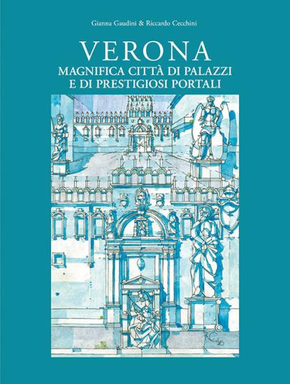 Verona magnifica citt di palazzi e di prestigiosi portali. Ediz. illustrata
