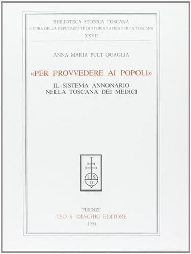 Per Provvedere Ai Popoli. Il Sistema Annonario Nella Toscana Dei Medici