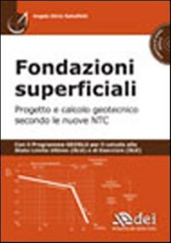 Fondazioni Superficiali. Progetto E Calcolo Geotecnico Secondo Le Nuove Ntc. Con Cd-rom