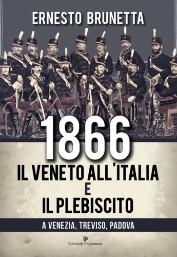 1866. Il Veneto All'italia E Il Plebiscito A Venezia, Treviso, Padova