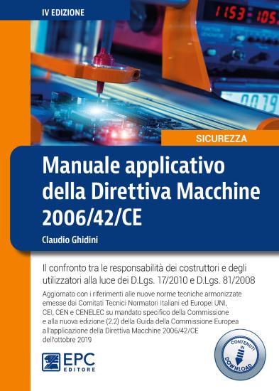 Manuale applicativo della direttiva macchine 2006/42/CE. Il confronto tra le responsabilit dei costruttori e degli utilizzatori alla luce dei D.Lgs. 17/2010 e D.Lgs. 81/2008