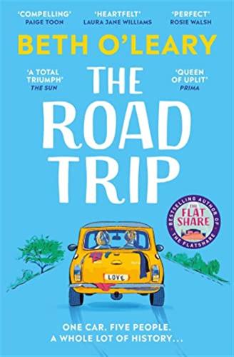The Road Trip: The Utterly Heart-warming And Joyful Novel From The Author Of The Flatshare
