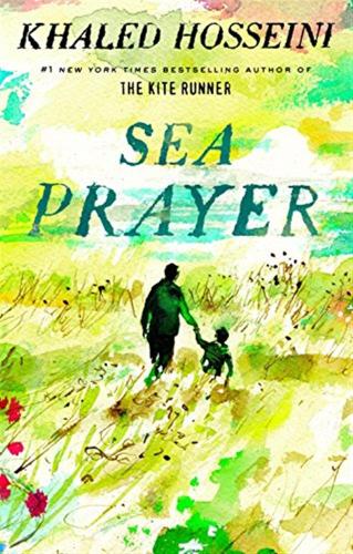 Sea Prayer: Khaled Hosseini. Illustrations By Dan Williams