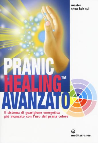 Pranic Healing Avanzato. Il Sistema Di Guarigione Energetica Pi Avanzato Con L'uso Del Prana Colore