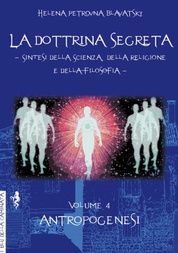 La Dottrina Segreta. Sintesi Della Scienza, Della Religione E Della Filosofia. Vol. 4