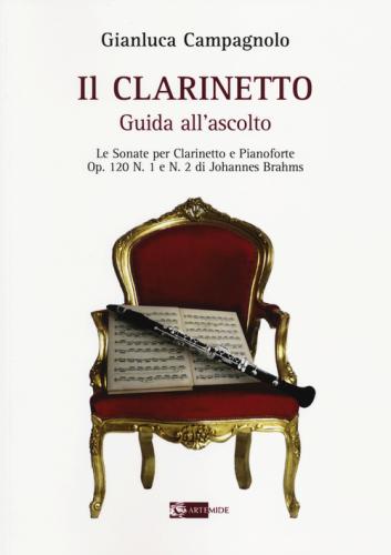 Il Clarinetto. Guida All'ascolto. Le Sonate Per Clarinetto E Pianoforte. Op. 120 N. 1 E N. 2 Di Johannes Brahms