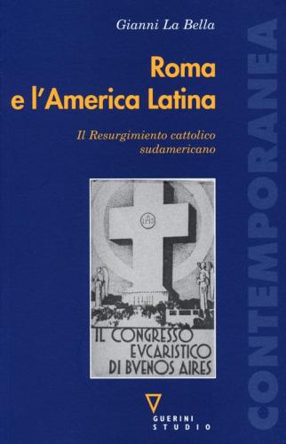 Roma E L'america Latina. Il Resurgimiento Cattolico Sudamericano