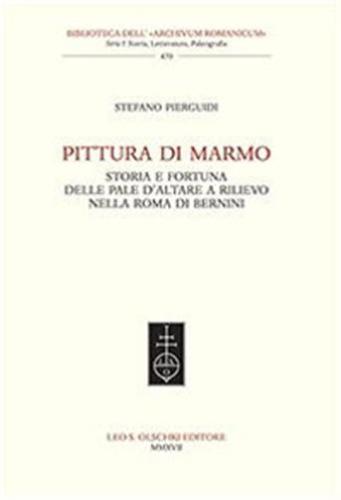 Pittura Di Marmo. Storia E Fortuna Delle Pale D'altare A Rilievo Nella Roma Di Bernini