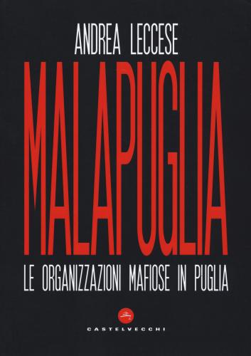 Malapuglia. Le Organizzazioni Mafiose In Puglia