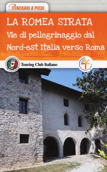 La Romea Strata. Vie di pellegrinaggio dal nord-est Italia verso Roma