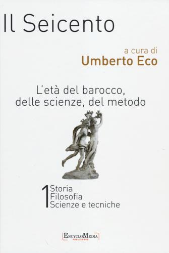 Il Seicento. L'et Del Barocco, Delle Scienze, Del Metodo Vol. 1-2: Storia. Filosofia. Scienze E Tecniche-letteratura E Teatro. Arti Visive. Musica