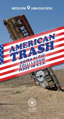American Trash. Guida Ai Pi Folli Luoghi Made In U.s.a.