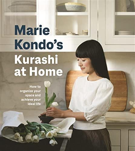 Marie Kondo. Kurashi At Home: How To Organize Your Space And Achieve Your Ideal Life