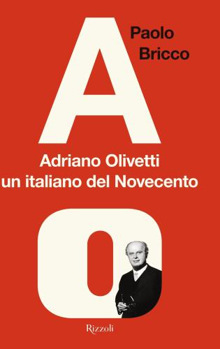 Adriano Olivetti, Un Italiano Del Novecento