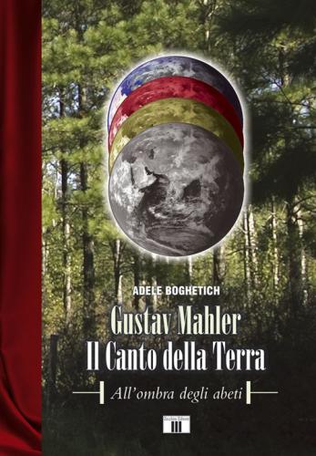 Gustav Mahler. Il Canto Della Terra. All'ombra Degli Abeti