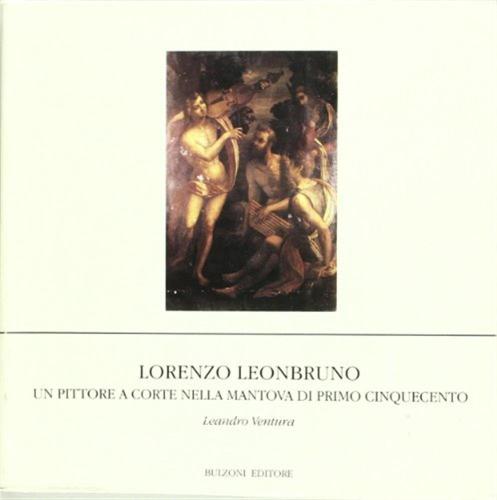 Lorenzo Leonbruno. Un Pittore A Corte Nella Mantova Di Primo Cinquecento