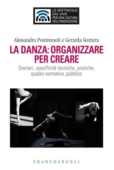 La danza: organizzare per creare. Scenari, specificit tecniche, pratiche, quadro normativo, pubblico