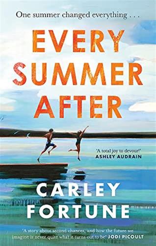 Every Summer After: A Heartbreakingly Gripping Story Of Love And Loss