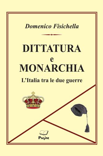 Dittatura E Monarchia. L'italia Tra Le Due Guerre