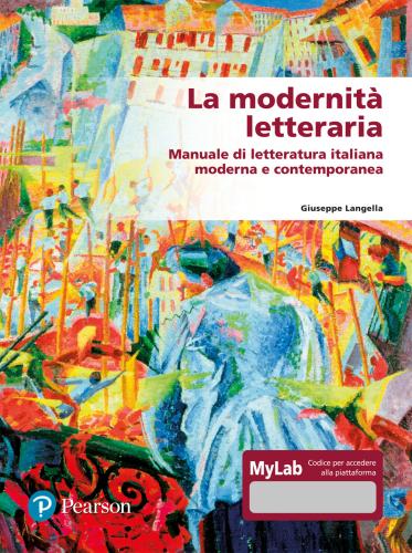 La Modernit Letteraria. Manuale Di Letteratura Italiana Moderna E Contemporanea. Ediz. Mylab