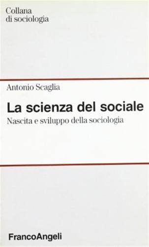 La Scienza Del Sociale. Nascita E Sviluppo Della Sociologia