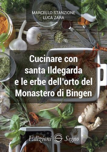 Cucinare Con Santa Ildegarda E Le Erbe Del Monastero Di Bingen