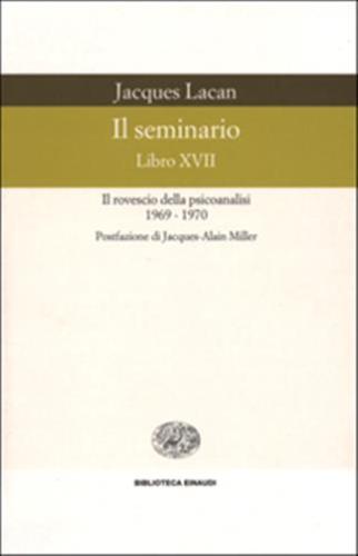 Il Seminario. Libro Xvii. Il Rovescio Della Psicoanalisi (1969-1970)