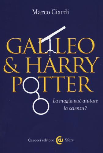 Galileo & Harry Potter. La Magia Pu Aiutare La Scienza?