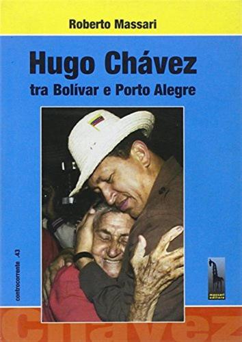 Hugo Chvez Tra Bolivar E Porto Alegre