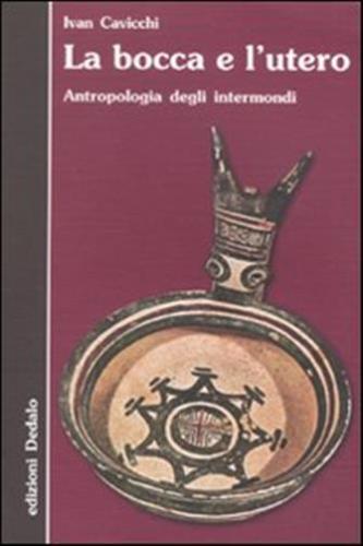 La Bocca E L'utero. Antropologia Degli Intermondi