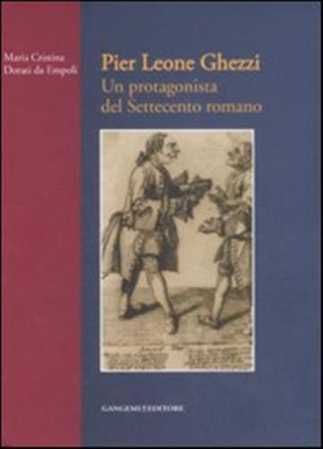 Pier Leone Ghezzi. Un Protagonista Del Settecento Romano. Ediz. Illustrata