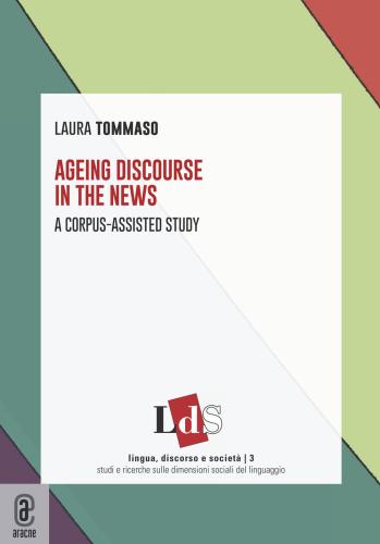 Ageing Discourse In The News. A Corpus-assisted Study