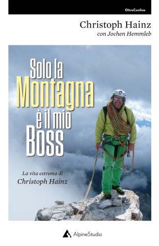 Solo La Montagna  Il Mio Boss. La Vita Estrema Di Christoph Hainz