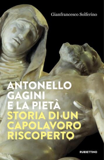 Antonello Gagini e la Piet. Storia di un capolavoro riscoperto