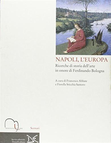 Napoli, L'europa. Ricerche Di Storia Dell'arte In Onore Di Ferdinando Bologna
