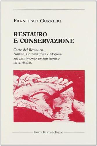 Restauro E Conservazione. Carte Del Restauro, Norme, Convenzioni, E Mozioni Sul Patrimonio Architettonico Ed Artistico