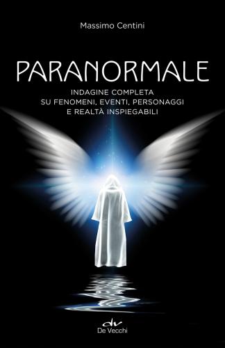 Paranormale. Indagine Completa Su Fenomeni, Eventi, Personaggi E Realt Inspiegabili