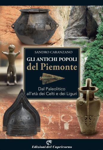 Gli Antichi Popoli Del Piemonte. Dal Paleolitico All'et Dei Celti E Dei Liguri
