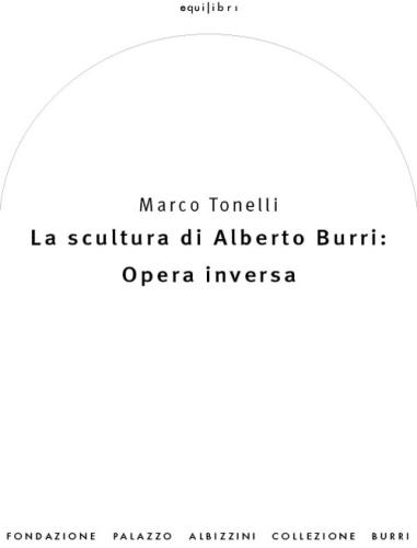 La Scultura Di Alberto Burri: Opera Inversa (1978-1992). Ediz. Illustrata